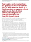Reproductive Endocrinologists Are the Gatekeepers for Male Infertility Care in North America: Results of a North American Survey on the Referral Patterns and Characteristics of Men Presenting to Male Infertility Specialists for Infertility Investigations