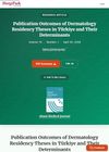 Publication Outcomes of Dermatology Residency Theses in Turkey and Their Determinants