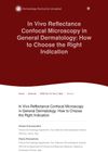 In Vivo Reflectance Confocal Microscopy in General Dermatology: How to Choose the Right Indication