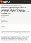 Perifollicular Inflammation and Fibrosis in Androgenetic Alopecia: Implications for Diagnosis and Treatment - A Comparative Histopathologic and Clinical Study with Normal-Appearing Scalp