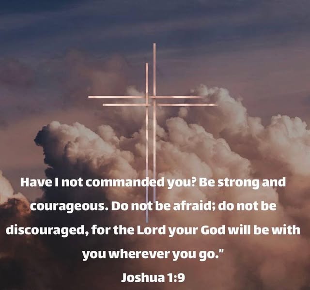 🙏💙 Scripture Sunday

“Have I not commanded you? Be strong and courageous. Do not be afraid; do not