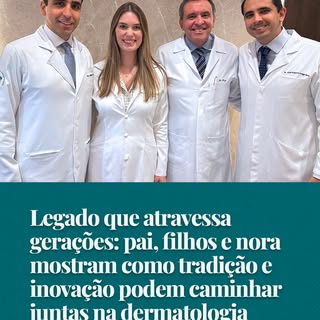 Um legado que atravessa gerações: tradição e inovação caminhando juntas na dermatologia. 

Em um cen