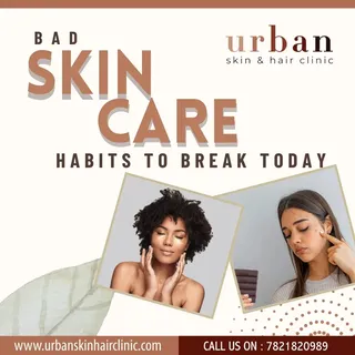 Bad Skin care habits
Urban skin & hair clinic.
www.urbanskinhaiclinic.com
Book your Appointment on
P