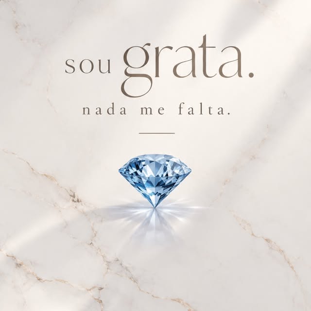 sou GRATA.
Nada me falta 💎