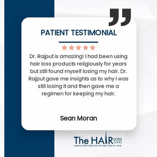 Sean Moran shared, "Dr. Rajput is amazing! I had been using hair loss products religiously for years