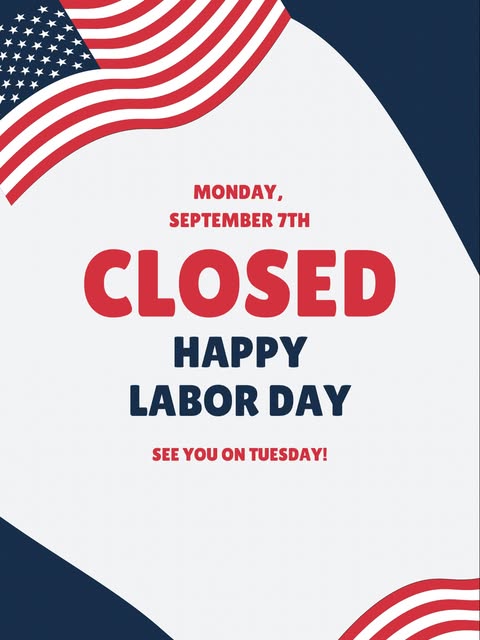 We are closed on Monday, September 7th for Labor Day. Have a great weekend!