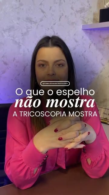No espelho você vê o fio; na tricoscopia, a raiz - densidade, espessura, sinais de inflamação,
mini