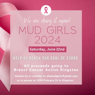 We are participating in Mud Girls 2024 to raise money for Breast Cancer Action Kingston. Help us rea