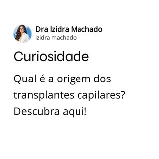 Você sabia que os transplantes capilares têm uma origem fascinante? 
 Descubra tudo sobre essa técni
