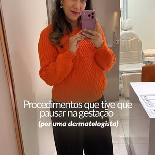 Como dermatologista, eu conheço os procedimentos. Como gestante, precisei pausar alguns deles.
E iss