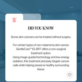 Did You Know? Some skin cancers can be treated without surgery.

For certain types of non-melanoma s