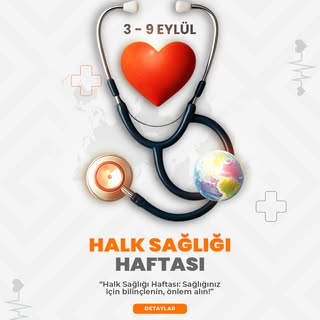 3 - 9 EYLÜL “Halk Sağlığı Haftası: Sağlığınız için bilinçlenin, önlem alın!”