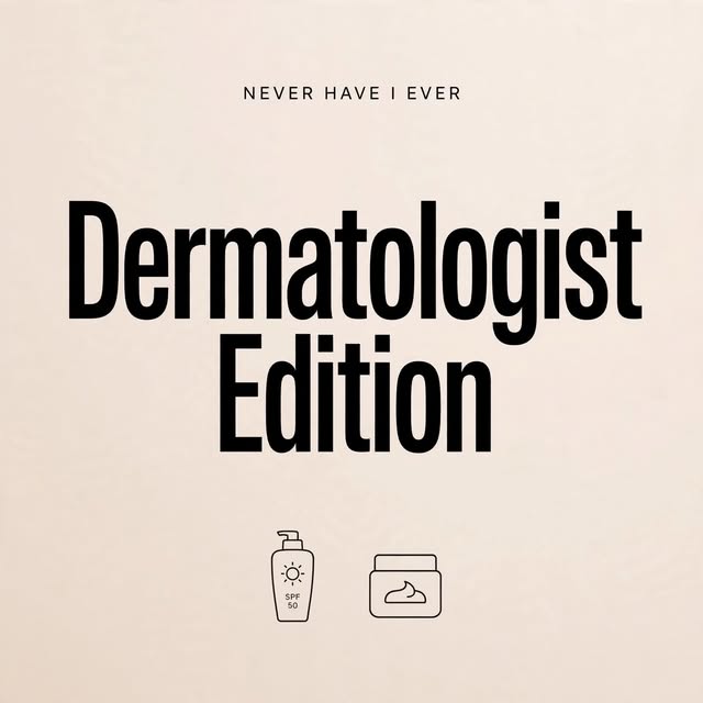 Never have I ever- Dermatologist edition.  Be honest , kitne me guilty ho?  Mine 4/7 , before I beca