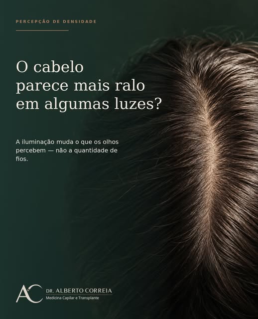 O cabelo parece mais ralo em algumas luzes, mas isso não significa, necessariamente, que houve perda