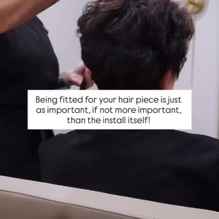 Being fitted for your hair piece is just as important, if not more important, than the install itsel