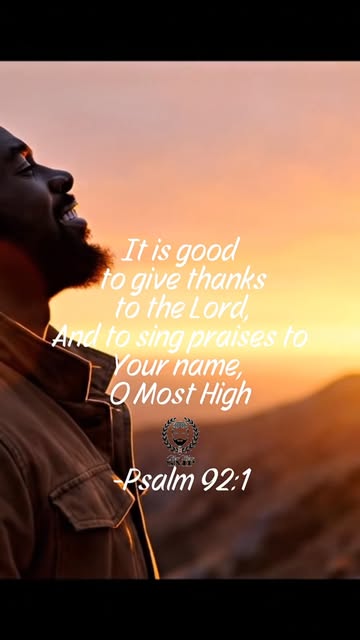 “It is good to give thanks to the Lord, And to sing praises to Your name, O Most High.” -Psalms 92:1