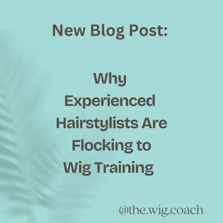 New Blog article:  Why Experienced Hairstylists Are Flocking to Wig Training 👩🏻‍🦳👩🏼‍🦲👩🏾👩🏼‍