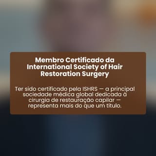 👉 Ter sido certificado pela International Society of Hair Restoration Surgery (ISHRS) — a principal