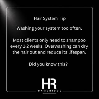 Hair System Tip 

Washing your system too often can lead to shedding and drying it out.  Always make