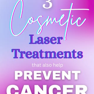 These 3 cosmetic laser treatments have early data showing each helps to decrease the risk of skin ca