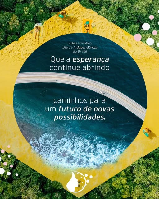 Que este 7 de setembro renove nossa esperança e nos inspire a seguir em frente, abrindo caminhos par