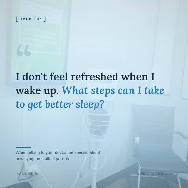 Talk Tip 💬
The more specific you are with your doctor, the better care you get.
Instead of “I’m tir