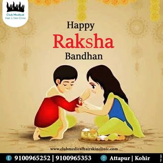 *** Happy Raksha Bandhan ***

Visit :-
Club Medical Hair Clinic
Call :- +91 9100965252 9100965353
Wh