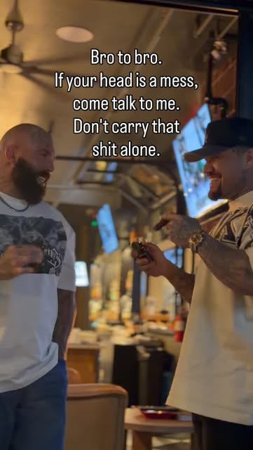 Bro to bro.
If your head is a mess, come talk to me.
Don’t carry that shit alone.