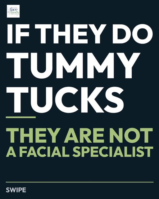 You wouldn’t let a tummy-tuck doctor near your face.

Your face isn’t a side procedure. Different an