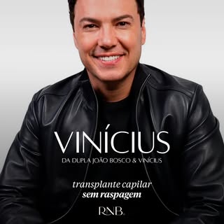 O Vinícius, da dupla João Bosco & Vinícius, confiou em mim para realizar o seu transplante capilar s