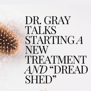 In this video Dr Gray touches on any shedding experienced after starting a new treatment (some call 