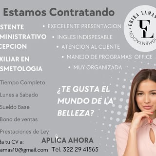 Hola, tengo vacantes de empleo: asistente administrativo y recepción, auxiliar de Cosmetologa, horar
