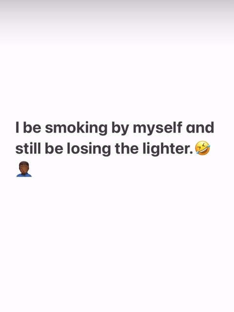 Cause “ Somebody” stole my lighter 🤣🥴
But
.
.
.
.
.
Ain’t nobody here 🤔🥶 
.
.
.
.
🤣🤣🤣

#smh #
