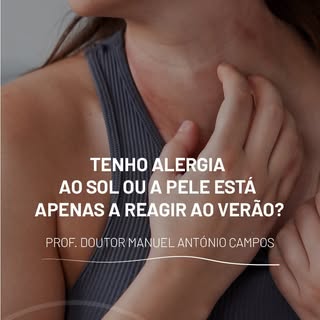 Tenho alergia ao sol ou a pele está apenas a reagir ao verão?

Prof. Doutor Manuel António Campos –D
