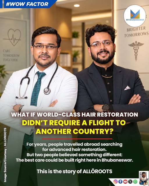 BUILT IN BHUBANESWAR, ALLÔROOTS BRINGS DOCTOR-LED HAIR RESTORATION, ADVANCED TECHNOLOGY AND PERSONAL