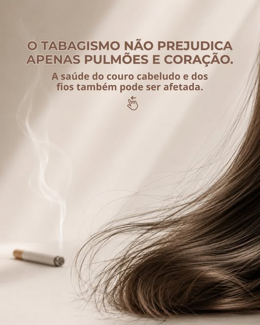 Seu cabelo também sente os efeitos do cigarro. No último dia 29/08, foi celebrado o Dia Nacional de 