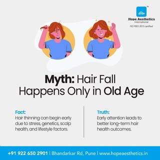 Myth: Hair Fall Happens Only in Old Age 

Fact: Hair thinning can begin much earlier due to stress, 