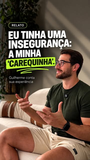 A 'carequinha' era uma insegurança, e mesmo com outros tratamentos, o resultado não era expressivo. 