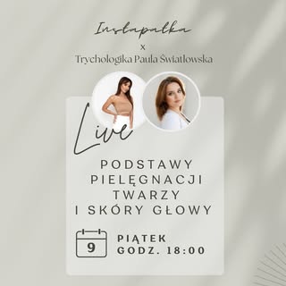 Zapraszamy wraz z @instapatka na LIVE poświęcony pielęgnacji skóry twarzy oraz owłosionej skóry głow