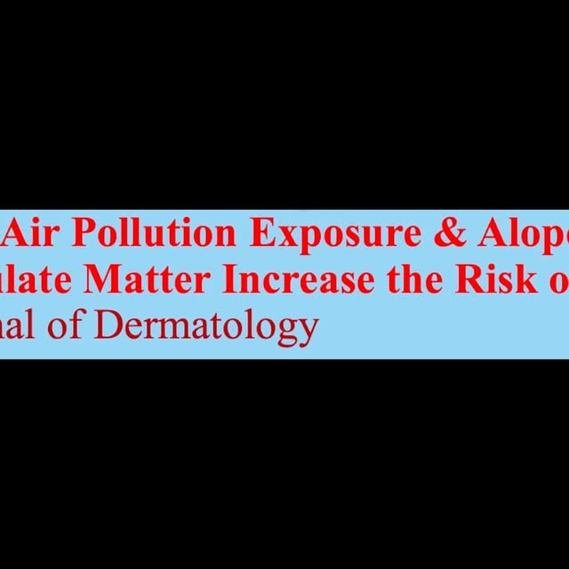 60-Second Trichology Update: Long-Term Air Pollution Exposure & Alopecia Areata: Can Particulate Mat