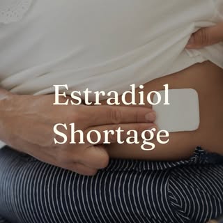 There is an ongoing estradiol shortage, with pharmacies facing backorders and inconsistent supply. T