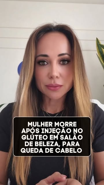 Um salão de beleza, uma injeção no glúteo e uma morte em duas horas após a aplicação! 

É importante