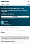 Skin Microbiome, Metabolome and Skin Phenome, from the Perspectives of Skin as an Ecosystem