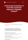 Trichoscopic Evaluation of Focal Non-Cicatricial Alopecia in Egyptian Children