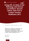 Sperling LC, Cowper SE, Knopp EA. An Atlas of Hair Pathology with Clinical Correlations. Second edition. New York &amp; London: Informa Healthcare, 2012
