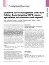 Oxidative stress management in the hair follicle: Could targeting NRF2 counter age‐related hair disorders and beyond?