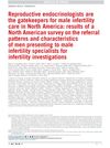 Reproductive endocrinologists are the gatekeepers for male infertility care in North America: results of a North American survey on the referral patterns and characteristics of men presenting to male infertility specialists for infertility investigations