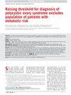 Raising Threshold for Diagnosis of Polycystic Ovary Syndrome Excludes Population of Patients with Metabolic Risk