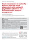 Insulin resistance and its relationship with high molecular weight adiponectin in adolescents with polycystic ovary syndrome and a maternal history of polycystic ovary syndrome